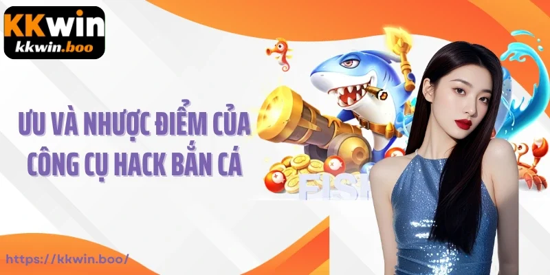 Ưu và mặt hạn chế của công cụ hack bắn cá