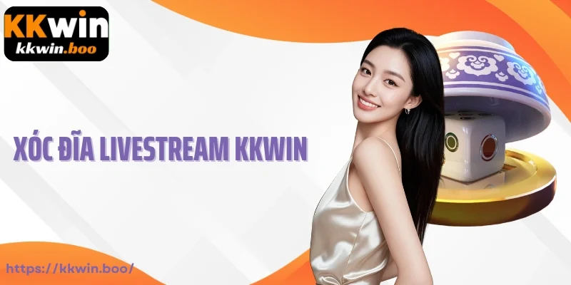 Xóc Đĩa Livestream Kkwin